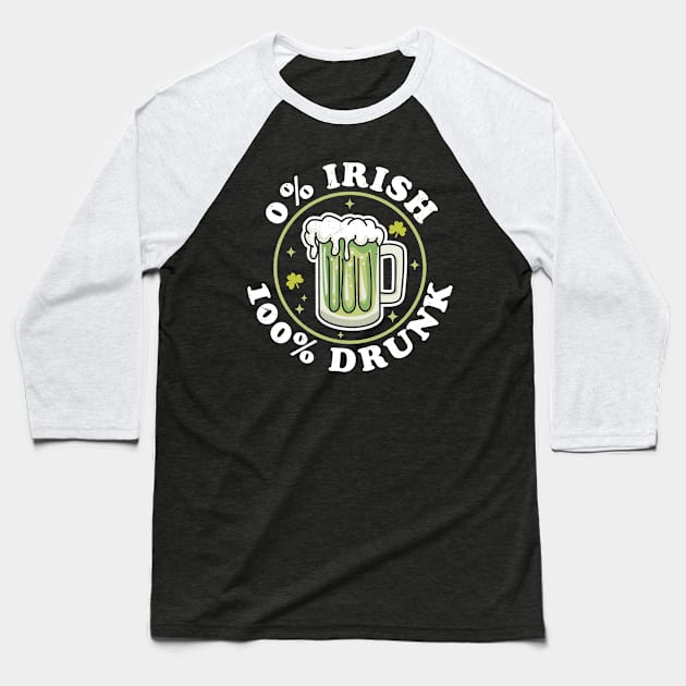 0% Irish 100% Drunk Saint Patricks Day Funny Beer Drinking Baseball T-Shirt by OrangeMonkeyArt